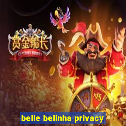 belle belinha privacy